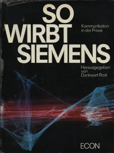Rost, Dankwart (Hrsg.): So wirbt Siemens. Kommunikation in d. Praxis, Werbung u. Design. 