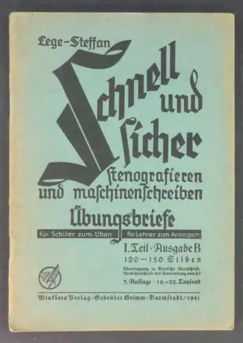 Lege, Wilhelm / Richard Steffan: Schnell und sicher stenografieren und maschinenschreiben. Übungsbriefe. I. Teil: 120-150 Silben. Ausgabe B: Übertragung in Deutsche Kurzschrift nach der Schriftform vom 30. Januar 1936. 