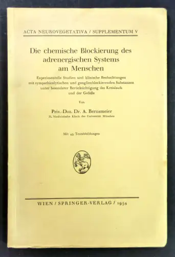 Bernsmeier, A: Die chemische Blockierung des adrenergischen Systems am Menschen. Experimentelle Studien und klinische Beobachtungen mit sympathicolytischen und ganglienblockierenden Substanzen unter besonderer Berücksichtigung des Kreislaufs.. 