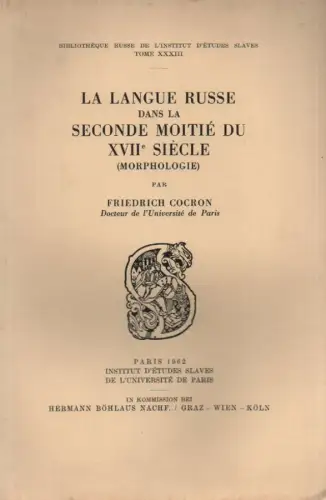 Cocron, Friedrich: La langue russe dans la seconde moitié du XVIIe siècle: (morphologie). (Bibliothèque russe de l'Institut d'Études Slaves ; 33). 