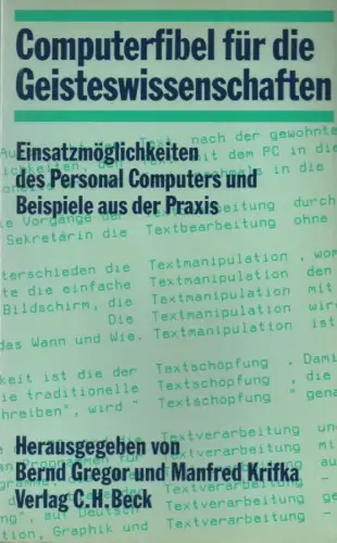Gregor, Bernd: Computerfibel für die Geisteswissenschaften: Einsatzmöglichkeiten des Personal Computers und Beispiele aus der Praxis. 