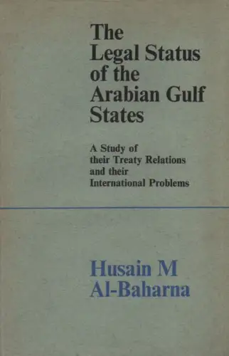 Al-Baharna, Husain M: The Arabian gulf states. Their legal and political status and their international problems. 