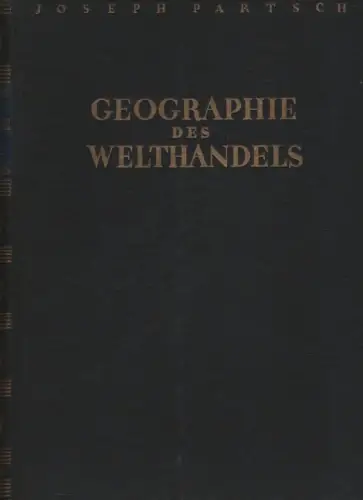Partsch, Joseph / Reinhard, Rudolf (Hrsg.): Geographie des Welthandels. 