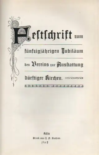 (Unkel, Karl): Festschrift zum fünfzigjährigen Jubiläum des Vereins zur Ausstattung dürftiger Kirchen. 