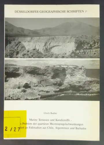 Radtke, Ulrich: Marine Terrassen und Korallenriffe - Das Problem der quartären Meeresspiegelschwankungen erläutert an Fallstudien aus Chile, Argentinien und Barbados. (Düsseldorfer Geographische Schriften, Heft 27). 