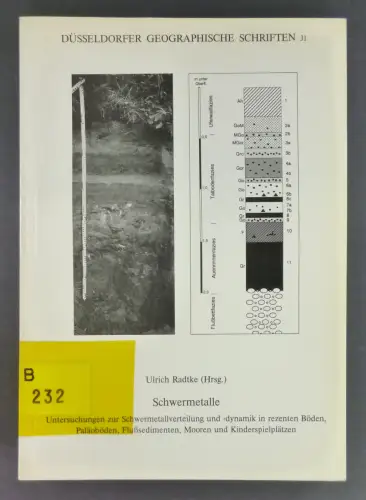 Radtke, Ulrich (Hg.): Schwermetalle. Untersuchungen zur Schwermetallverteilung und -dynamik in rezenten Böden, Paläoböden, Flußsedimenten, Mooren, Kinderspielplätzen. (Düsseldorfer Geographische Schriften, Heft 31). 