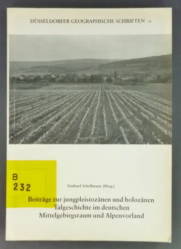 Schellmann, Gerhard (Hg.): Beiträge zur jungpleistozänen und holozänen Talgeschichte im deutschen Mittelgebirgsraum und Alpenvorland. (Düsseldorfer Geographische Schriften, Heft 34). 