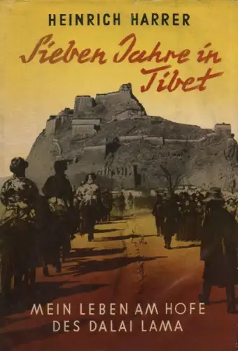 Harrer, Heinrich: Sieben Jahre in Tibet. Mein Leben am Hofe des Dalai Lama. 