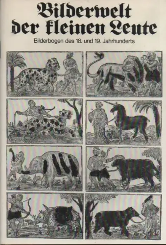 Westfälisches Landesmuseum für Kunst und Kulturgeschichte  (Hrsg.): Bilderwelt der kleinen Leute. Bilderbogen d. 18. u. 19. Jh. ; Ausstellung im Drostenhof Wolbeck, 20. Juni - 3. Oktober 1976. 