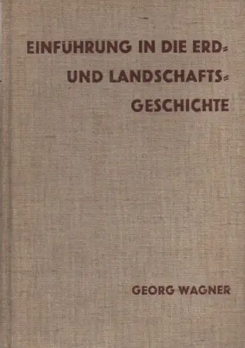 Wagner, Georg: Einführung in die Erd- und Landschaftsgeschichte. Mit besonderer Berücksichtigung Süddeutschlands. 