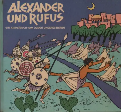 Wisdorf, Josef / Boddin, Fritz (Illustr.): Alexander und Rufus. Ein Kinderbuch vom Leiden unseres Herrn. 
