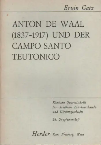 Gatz, Erwin / Durst, Michael: Anton de Waal (1837 1917) und der Campo Santo Teutonico: mit einem Schriftenverzeichnis Anton de Waals zsgest. von Michael Durst.. 