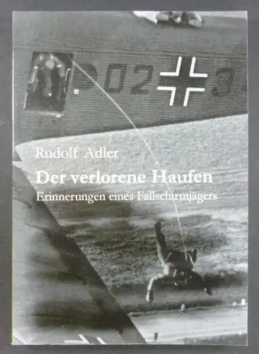Adler, Rudolf: Der verlorene Haufen. Erinnerungen eines Fallschirmjägers. 