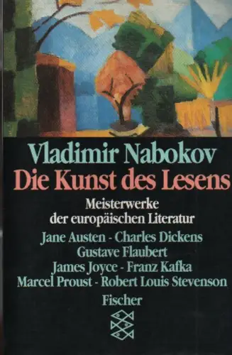 Nabokov, Vladimir: Die Kunst des Lesens. Meisterwerke der europäischen Literatur : Jane Austen - Charles Dickens - Gustave Flaubert - Robert Louis Stevenson - Marcel Proust - Franz Kafka - James Joyce. (Fischer ; 10495). 