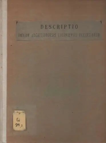 Dumont, Karl Theodor (Hrsg.): Descriptio omnium Archidioecesis Coloniensis ecclesiarum parochialium, collegiatarum, abbatiarum et utriusque sexus conventuum regularium nec non celebriorum capellarum: ordine alphabetico (circa annum MDCCC) digesta. 