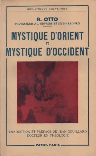 Otto, Rudolf / Gouillard, Jean: Mystique d'orient et mystique d'occident. Distinction et unité. (Bibliothèque scientifique). 