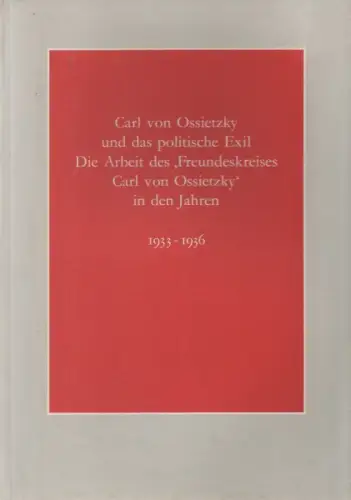 Frithjof Trapp / Knut Bergmann / Bettina Herre: Carl von Ossietzky und das politische Asyl. Die Arbeit des 'Freundeskreises Carl von Ossietzky' in den Jahren 1933-1936. 
