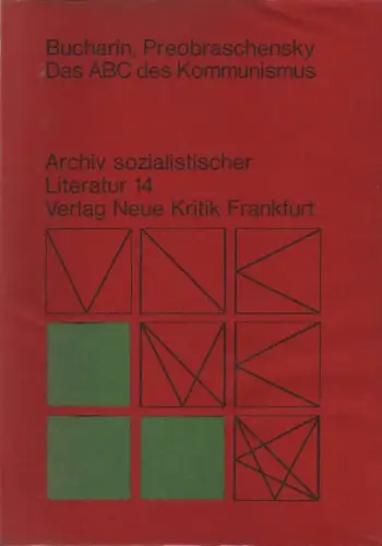 Bucharin, Nikolaj Ivanovic / Preobrazenskij, Evgenij A: Das ABC des Kommunismus. Populäre Erläuterung des Programms der Kommunistischen Partei Rußlands (Bolschewiki). (Archiv sozialistischer Literatur ; 14). 