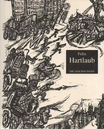 Hartlaub, Felix / Seemann, Hellmut: Felix Hartlaub, Die Zeichnungen. [... Katalog zu einer Ausstellung der Zeichnungen von Felix Hartlaub, die von der Schirn-Kunsthalle Frankfurt vom 18. Juni 1993 bis zum 11. Juli 1993 im Dormitorium des Karmeliterkloster
