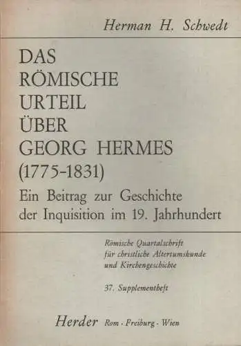 Schwedt, Herman H: Das römische Urteil über Georg Hermes(1775 - 1831). Ein Beitrag zur Geschichte der Inquisition im 19. Jahrhundert. (Römische Quartalschrift für christliche Altertumskunde und Kirchengeschichte / Supplementheft ; 37). 
