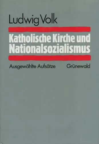 Volk, Ludwig / Albrecht, Dieter: Katholische Kirche und Nationalsozialismus. Ausgewählte Aufsätze. (Veröffentlichungen der Kommission für Zeitgeschichte ; 46). 