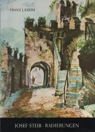Kreim, Franz J: Josef Steib, Radierungen. Dokumentation aus dem graphischen Werk des Malers J. Steib. 