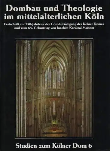 Honnefelder, Ludger: Dombau und Theologie im mittelalterlichen Köln. Festschrift zur 750-Jahrfeier der Grundsteinlegung des Kölner Domes und zum 65. Geburtstag von Joachim Kardinal Meisner 1998. (Studien zum Kölner Dom ; Bd. 6). 