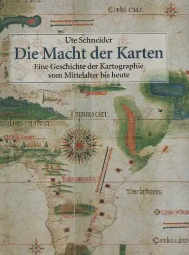 Schneider, Ute: Die Macht der Karten  Eine Geschichte der Kartographie vom Mittelalter bis heute. 