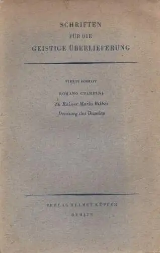 Guardini, Romano: Zu Rainer Maria Rilkes Deutung des Daseins. Eine Interpretation der zweiten, achten und neunten Duineser Elegie. (Schriften für die geistige Überlieferung ; 4). 