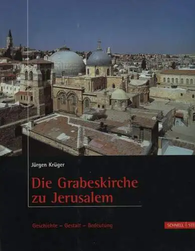 Krüger, Jürgen: Die Grabeskirche zu Jerusalem. Geschichte, Gestalt, Bedeutung. 
