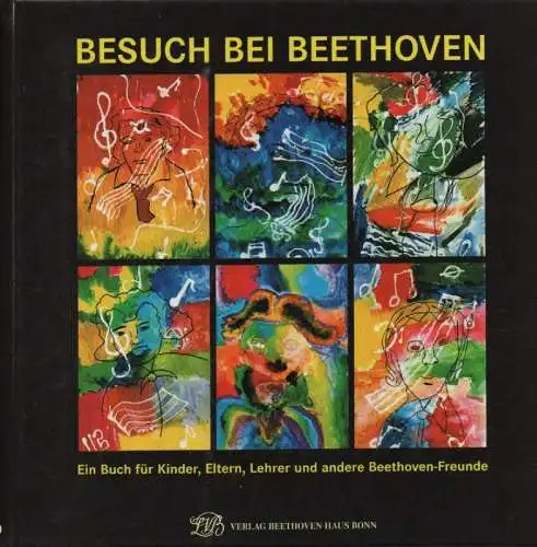 Beethoven-Haus Bonn / Gutiérrez-Denhoff, Martella (Hrsg.): Besuch bei Beethoven. Ein Buch für Kinder, Eltern, Lehrer und andere Beethoven-Freunde. 