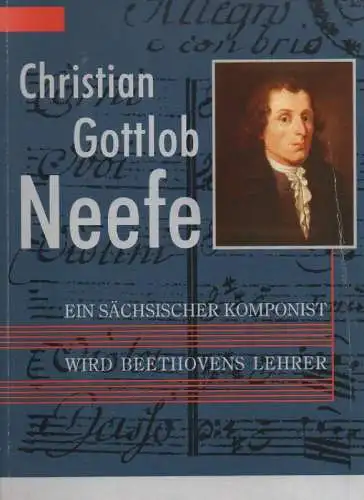 Bruchner, Helene (Red.): Christian Gottlob Neefe. Ein sächsischer Komponist wird Beethovens Lehrer ; Katalogbuch zur gleichnamigen Ausstellung des Schloßbergmuseums Chemnitz... ; mit Biographie und Werkverzeichnis. 