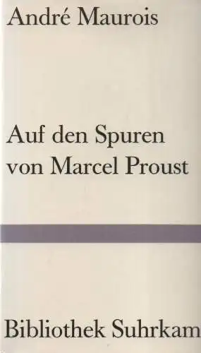 Maurois, André: Auf den Spuren von Marcel Proust. (Bibliothek Suhrkamp ; 286). 
