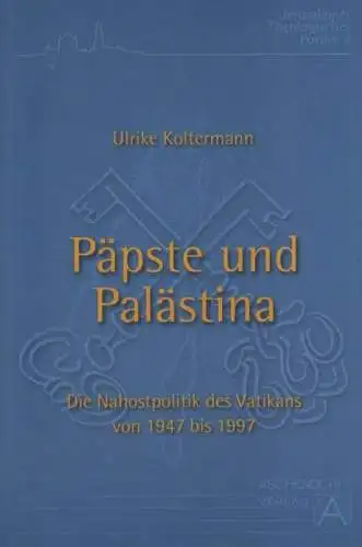 Koltermann, Ulrike: Päpste und Palästina. Die Nahostpolitik des Vatikans von 1947 bis 1997. 