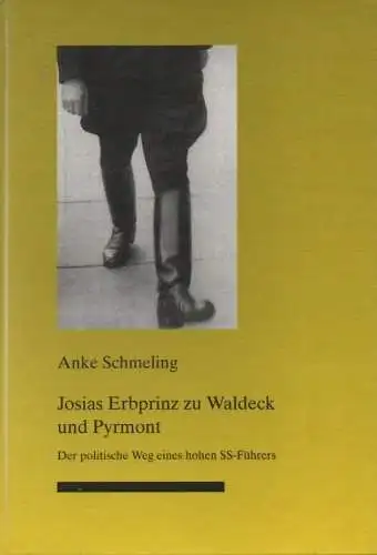 Schmeling, Anke: Josias Erbprinz zu Waldeck und Pyrmont. Der politische Weg eines hohen SS-Führers. (Nationalsozialismus in Nordhessen ; 16). 