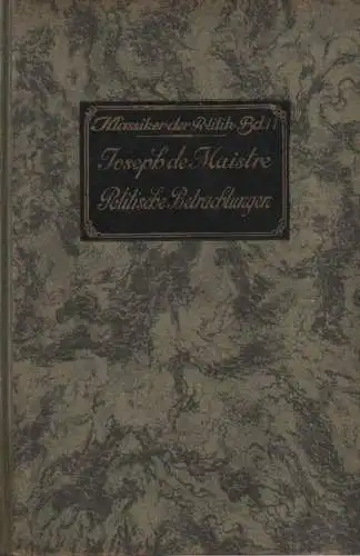 Maistre, Joseph Marie de: Betrachtungen über Frankreich. Über den schöpferischen Urgrund der Staatsverfassungen. (Klassiker der Politik ; Bd. 11). 