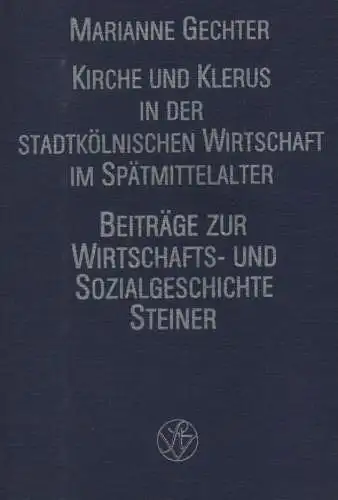 Gechter, Marianne: Kirche und Klerus in der stadtkölnischen Wirtschaft im Spätmittelalter. 