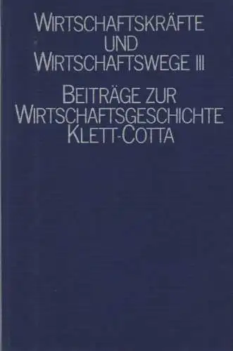 Schneider, Jürgen / Kellenbenz, Hermann: Wirtschaftskräfte und Wirtschaftswege, 3: Auf dem Weg zur Industrialisierung: Festschrift für Hermann Kellenbenz. 