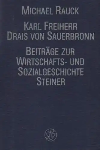 Rauck, Michael: Karl Freiherr Drais von Sauerbronn: Erfinder u. Unternehmer ; (1785 - 1851). (Beiträge zur Wirtschafts- und Sozialgeschichte ; Bd. 24). 