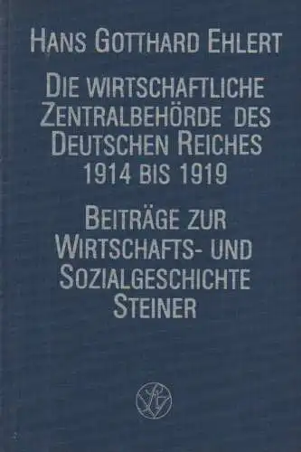 Ehlert, Hans: Die wirtschaftliche Zentralbehörde des Deutschen Reiches 1914 bis 1919: das Problem der "Gemeinwirtschaft" in Krieg und Frieden. (Beiträge zur Wirtschafts- und Sozialgeschichte ; 19). 