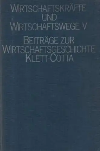Schneider, Jürgen / Kellenbenz, Hermann: Wirtschaftskräfte und Wirtschaftswege, 5: Festschrift für Hermann Kellenbenz. 