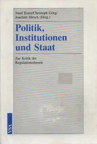 Esser, Josef: Politik, Institutionen und Staat. Zur Kritik der Regulationstheorie. 