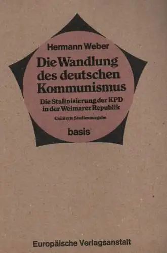 Weber, Hermann: Die Wandlung des deutschen Kommunismus. Die Stalinisierung der KPD in der Weimarer Republik. (Gek. Studienausg.). 