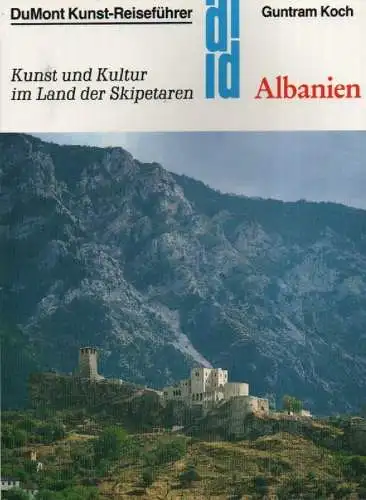 Koch, Guntram: Albanien. Kunst und Kultur im Land der Skipetaren. (Dumont Kunst-Reiseführer). 