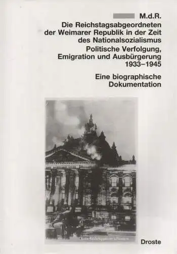 Lübbe, Katharina / Schumacher, Martin: MdR, die Reichstagsabgeordneten der Weimarer Republik in der Zeit des Nationalsozialismus: politische Verfolgung, Emigration und Ausbürgerung 1933   1945.. 
