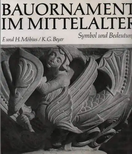 Möbius, Friedrich: Bauornament im Mittelalter. Symbol und Bedeutung. 