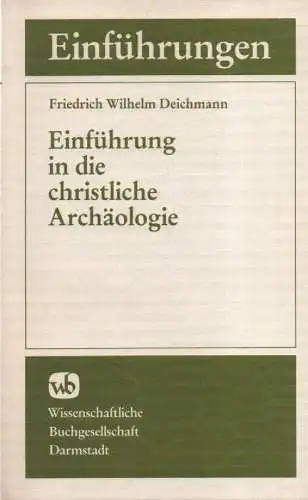 Deichmann, Friedrich W: Einführung in die christliche Archäologie. 