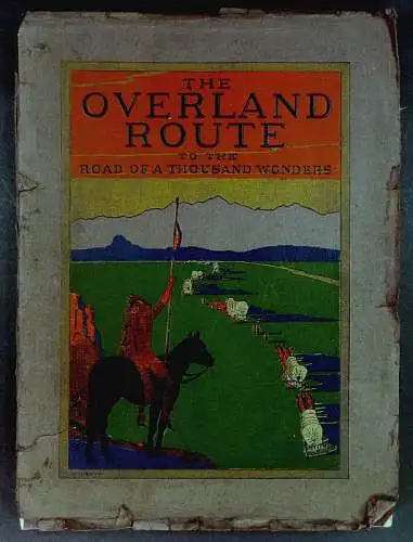 Union Pacific Railroad Company. Passenger Department / Southern Pacific Company. Passenger Department: The Overland Route to the Road of a Thousand Wonders: The Route of the Union Pacific & The Southern Pacific Railroads from Omaha to San Francisco, a Jou