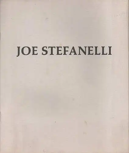 Stefanelli, Joe  / Sheffield,  Margaret Blair: Joe Stefanelli, new paintings : November 2-November 26, 1988. (Ausstellungskatalog). 