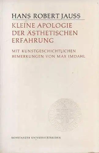 Jauß, Hans Robert  / Imdahl, Max: Kleine Apologie der ästhetischen Erfahrung. (Konstanzer Universitätsreden ; 59). 